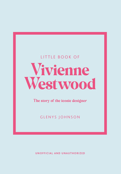 Little Book of Vivienne Westwood: The story of the iconic fashion house (Little Books of Fashion, 22)