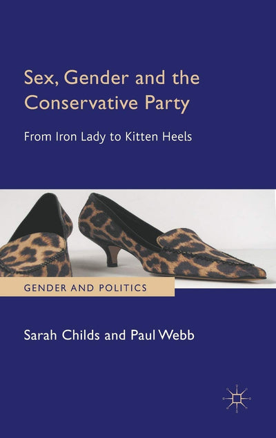 Sex, Gender and the Conservative Party: From Iron Lady to Ki