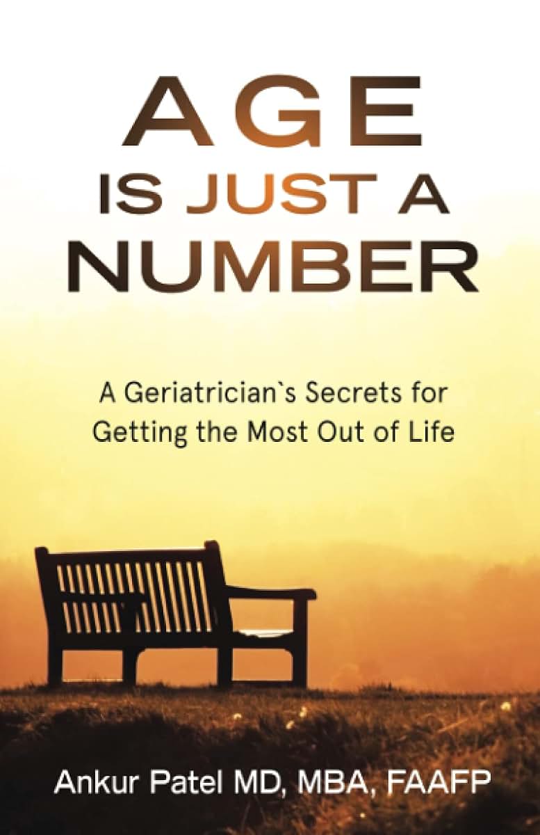 Age Is Just a Number: A Geriatricians Secrets for Getting the Most Out of Life