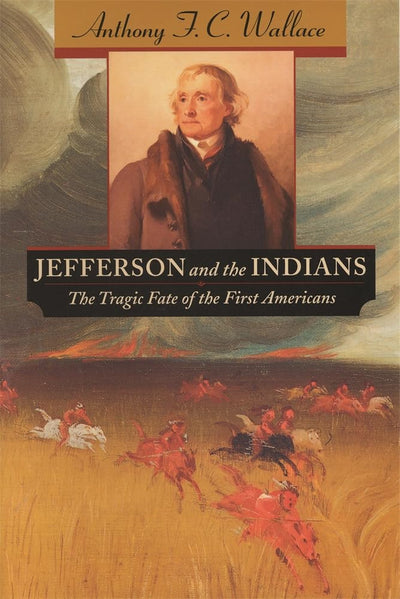 Jefferson and the Indians: The Tragic Fate of the First Americans