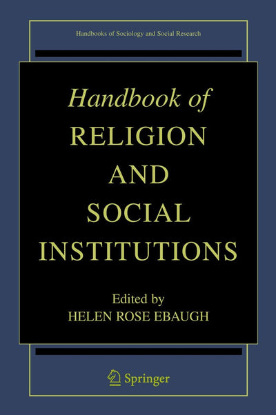 Handbook of Religion and Social Institutions (Handbooks of Sociology and Social Research)