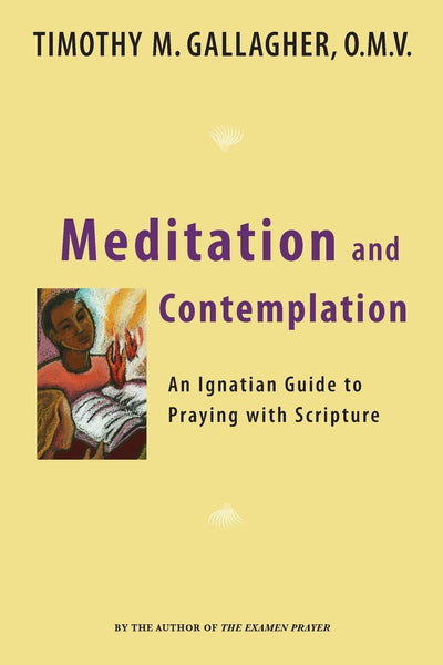Meditation and Contemplation: An Ignatian Guide to Praying with Scripture (Crossroad Book)