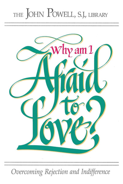 Why am I Afraid to Love? Overcoming Rejection and Indifference