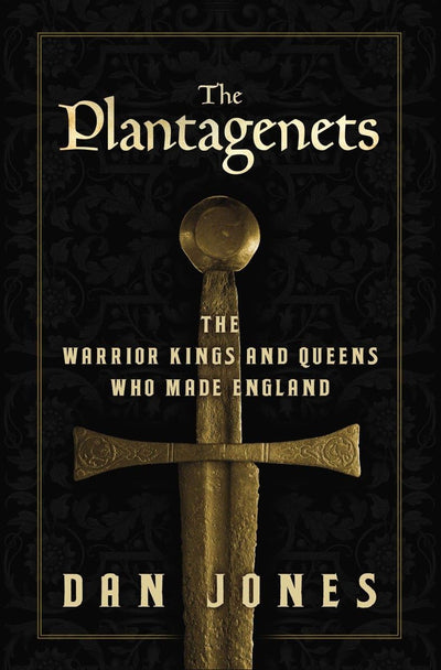 The Plantagenets: The Warrior Kings and Queens Who Made Engl