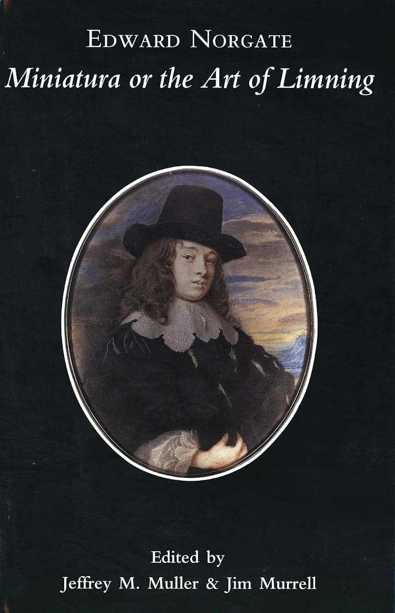 Edward Norgate: Miniatura or the Art of Limning (Paul Mellon Centre for Studies in British Art)