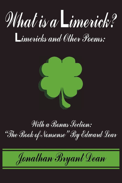 What is a Limerick?: Limericks and Other Poems: With a Bonus Section: "The Book of Nonsense" By Edward Lear