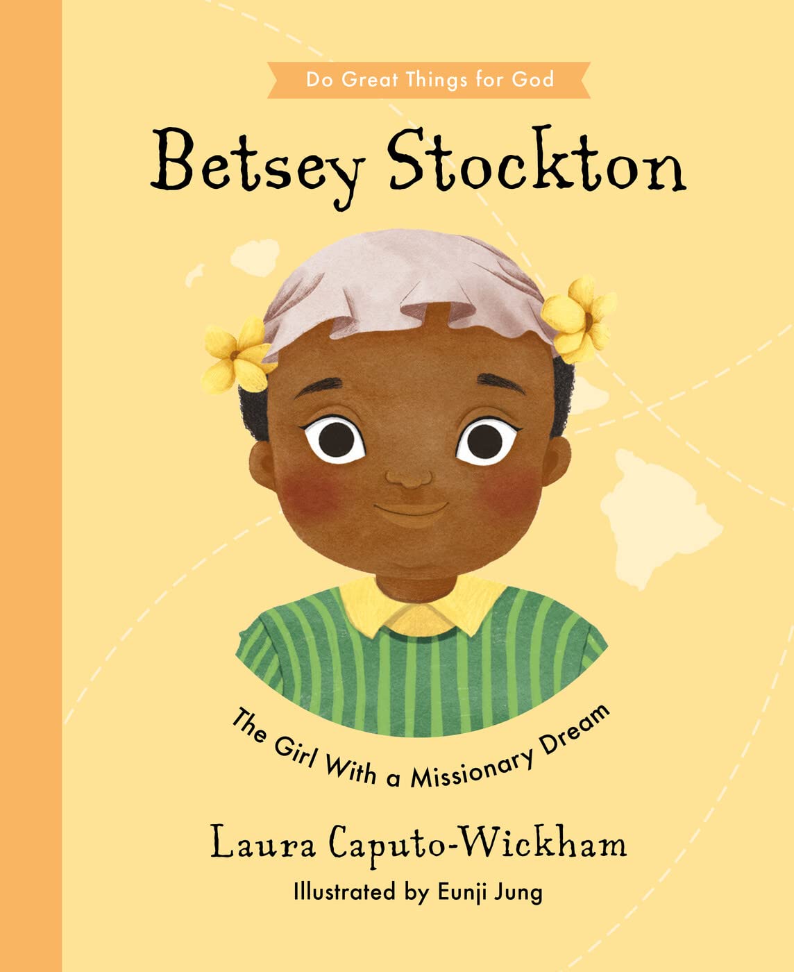 Betsey Stockton: The Girl With a Missionary Dream (Do Great Things for God)
