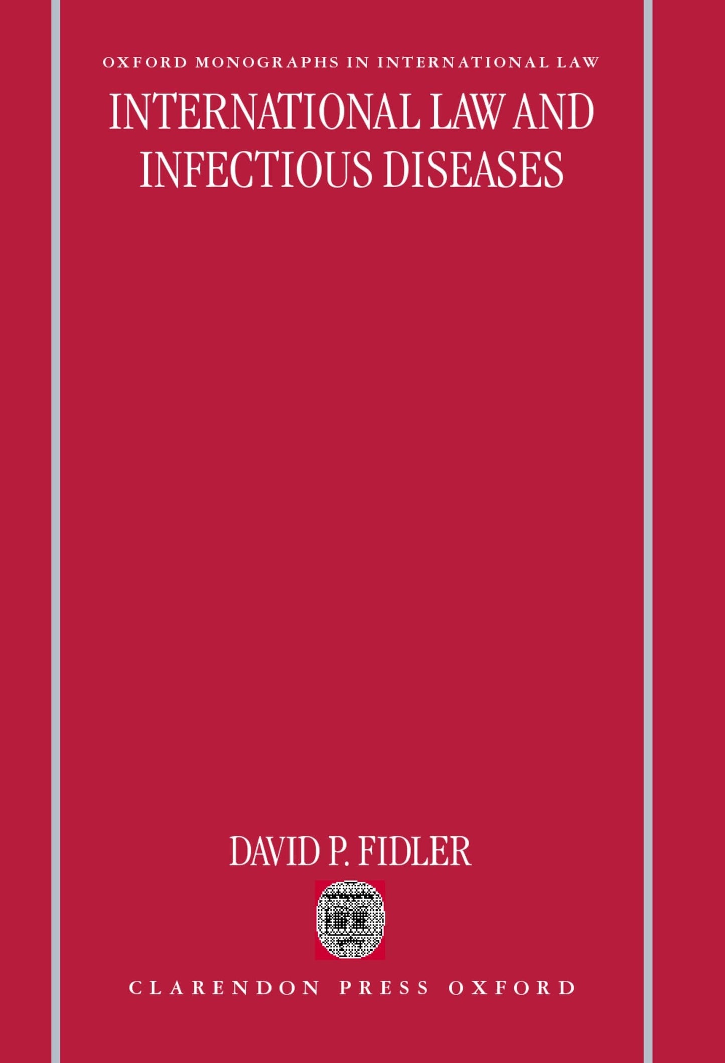 International Law and Infectious Diseases (Oxford Monographs in International Law)