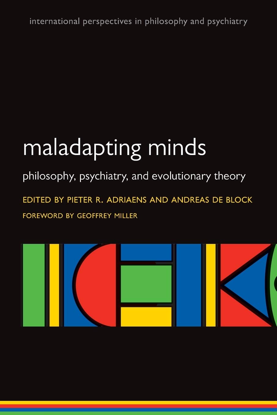 Maladapting Minds: Philosophy, Psychiatry, and Evolutionary Theory (International Perspectives in Philosophy & Psychiatry)