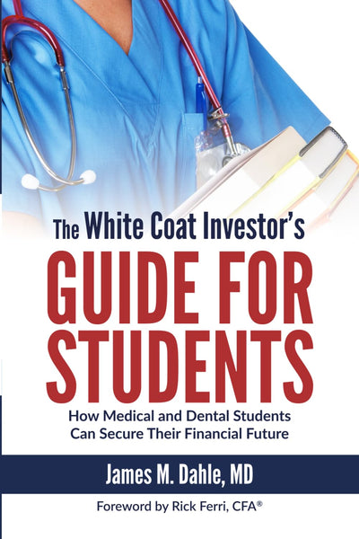 The White Coat Investor's Guide for Students: How Medical and Dental Students Can Secure Their Financial Future