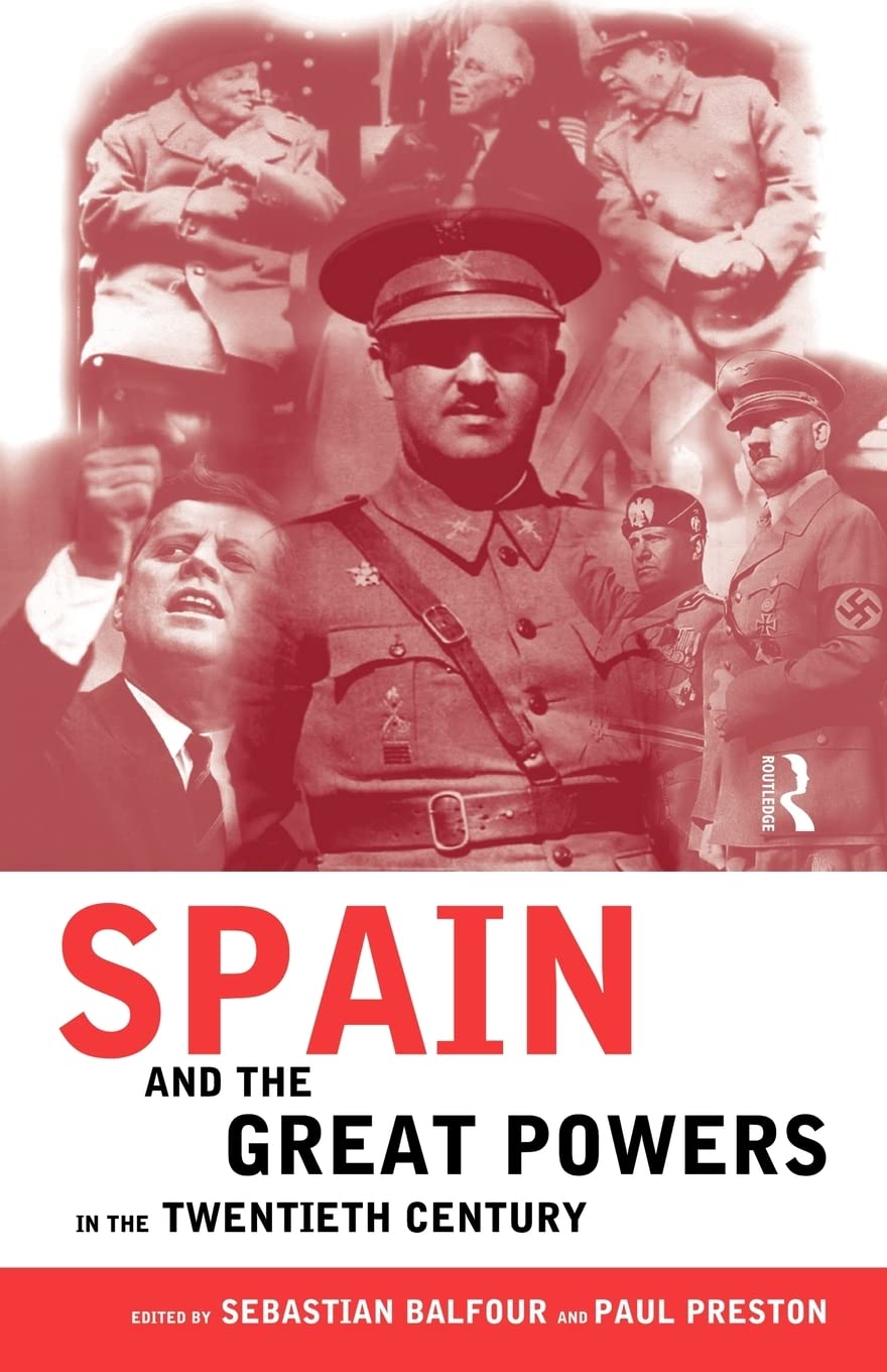 Spain and the Great Powers in the Twentieth Century (Routledge/Canada Blanch Studies on Contemporary Spain)