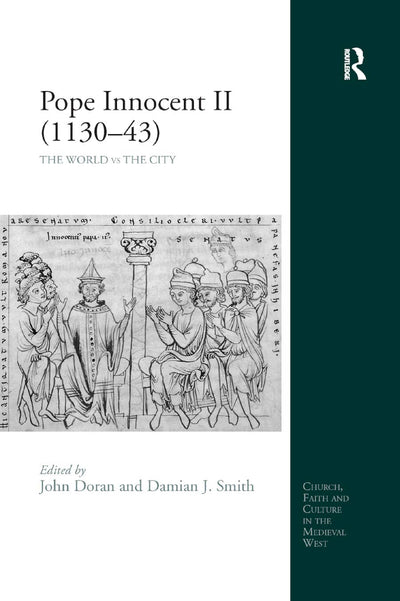 Pope Innocent II (1130-43): The World vs the City (Church, Faith and Culture in the Medieval West)