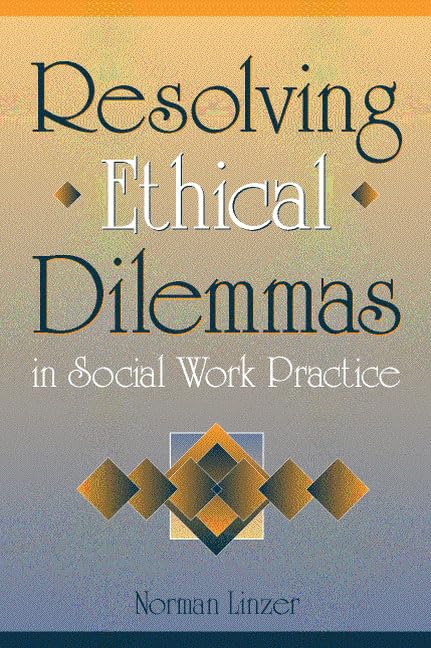 Resolving Ethical Dilemmas in Social Work Practice by Linzer