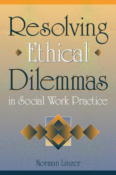 Resolving Ethical Dilemmas in Social Work Practice by Linzer