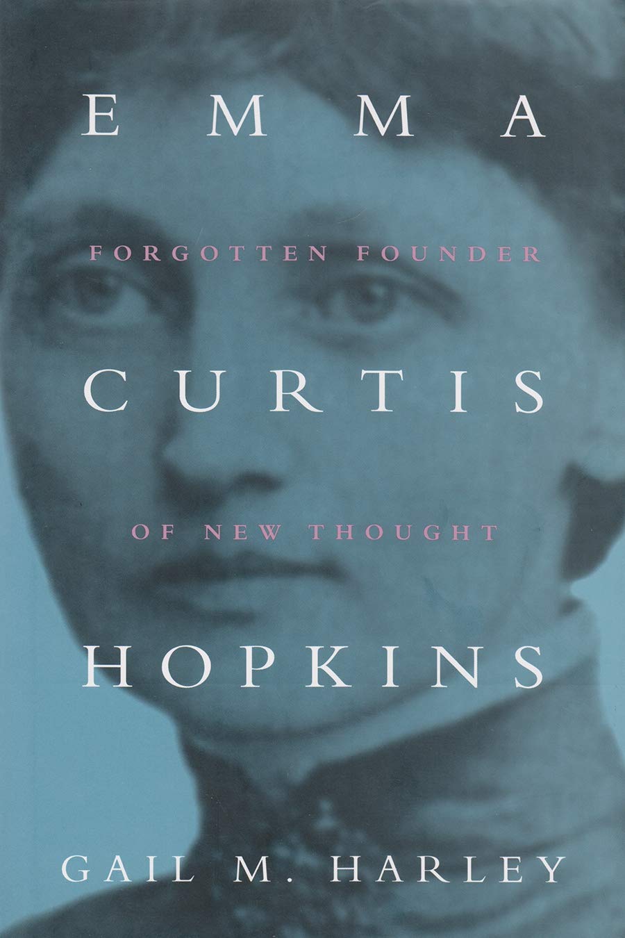 Emma Curtis Hopkins: Forgotten Founder of New Thought (Women and Gender in Religion)