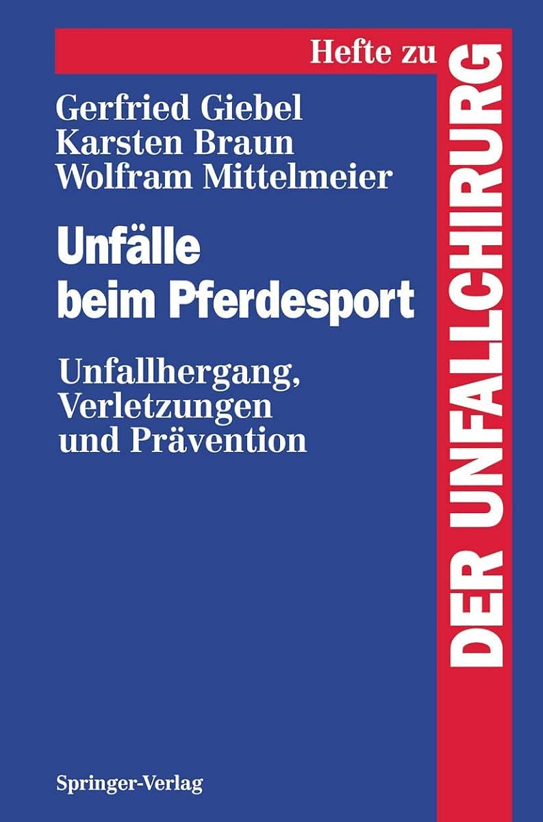 Unflle beim Pferdesport: Unfallhergang, Verletzungen und Prvention (Hefte zur Zeitschrift "Der Unfallchirurg", 244) (German Edition)