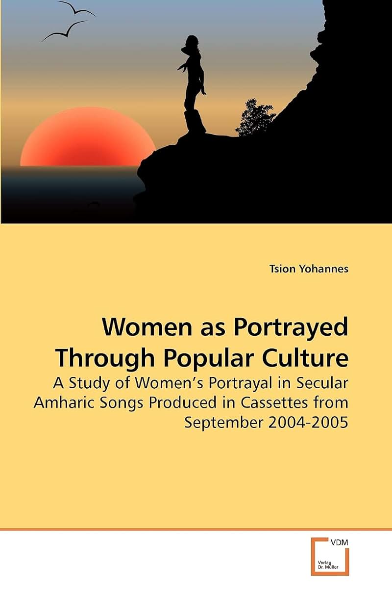 Women as Portrayed Through Popular Culture: A Study of Women's Portrayal in Secular Amharic Songs Produced in Cassettes from September 2004-2005