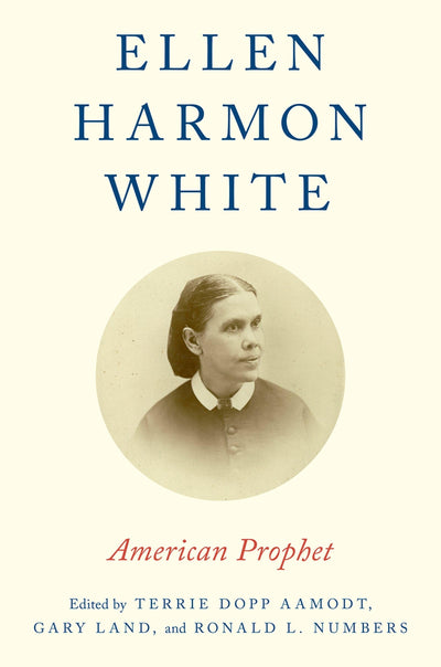 Ellen Harmon White: American Prophet by Land, Gary