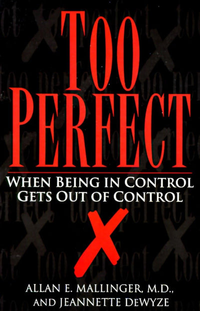 Too Perfect: When Being in Control Gets Out of Control by Ma