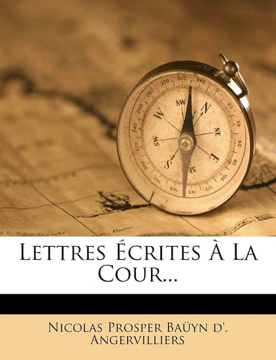 Lettres Écrites La Cour... (French Edition)