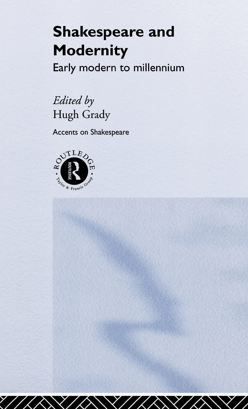Shakespeare and Modernity: Early Modern to Millennium (Accents on Shakespeare)
