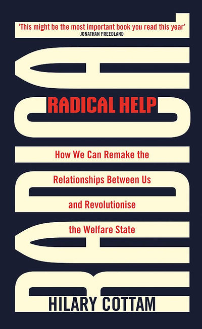 Radical Help: How we can remake the relationships between us and revolutionize the welfare state
