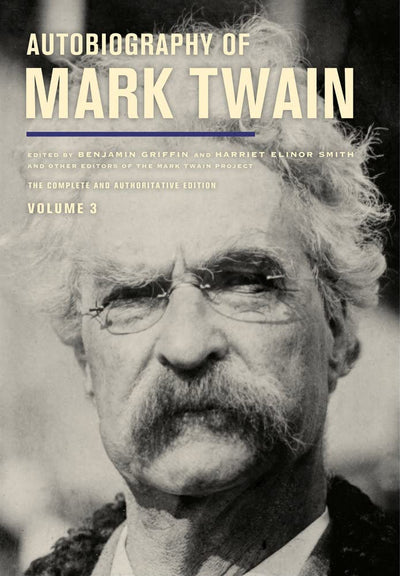 Autobiography of Mark Twain, Volume 3: The Complete and Authoritative Edition (Mark Twain Papers) (Volume 12)