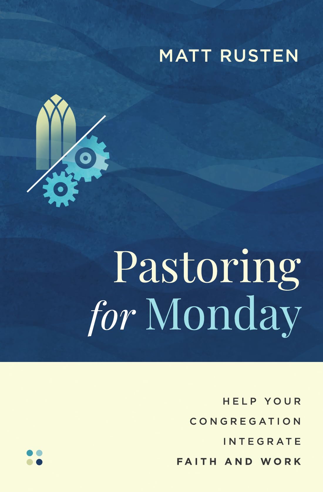 Pastoring for Monday: Help Your Congregation Integrate Faith and Work (Made to Flourish Resources)