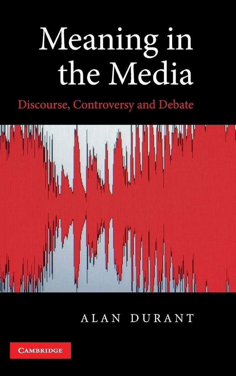 Meaning in the Media: Discourse, Controversy and Debate