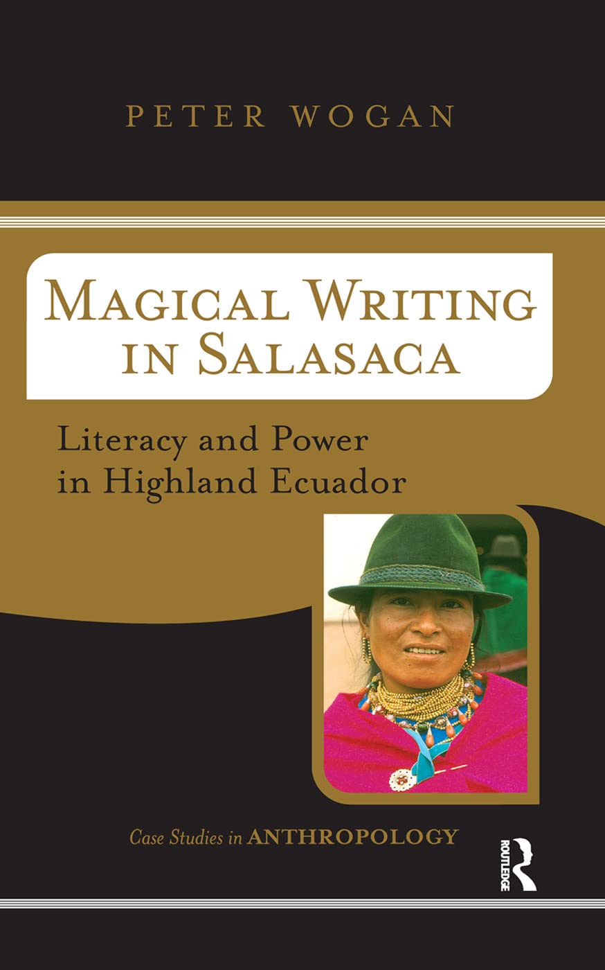 Magical Writing In Salasaca: Literacy And Power In Highland Ecuador (Case Studies in Anthropology)