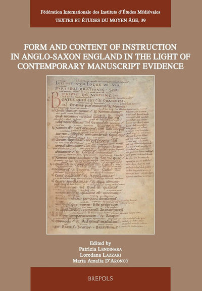 Form and content of instruction in Anglo-Saxon England in the light of contemporary manuscript evidence: Papers presented at the International ... April 2006 (Textes Et Etudes Du Moyen Age)