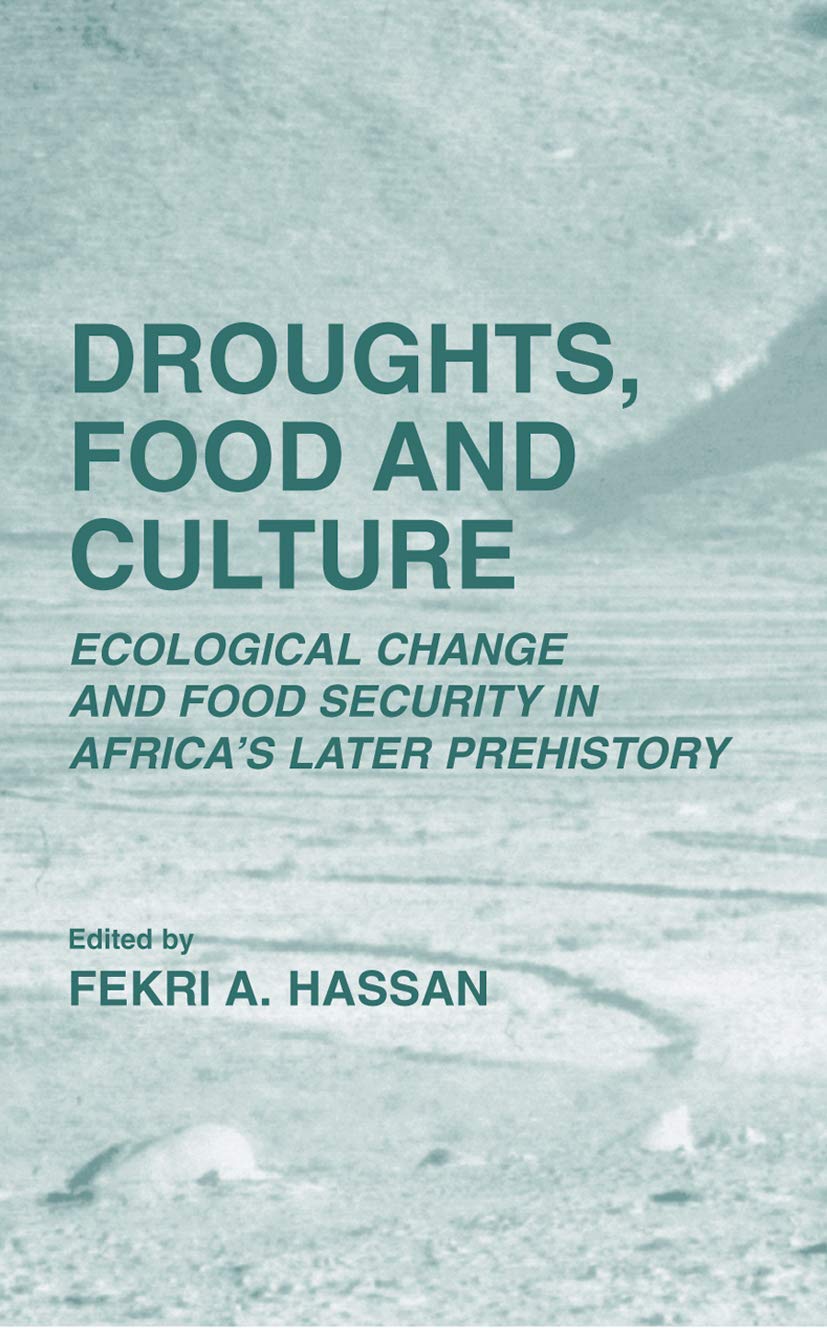 Droughts, Food and Culture: Ecological Change and Food Security in Africas Later Prehistory