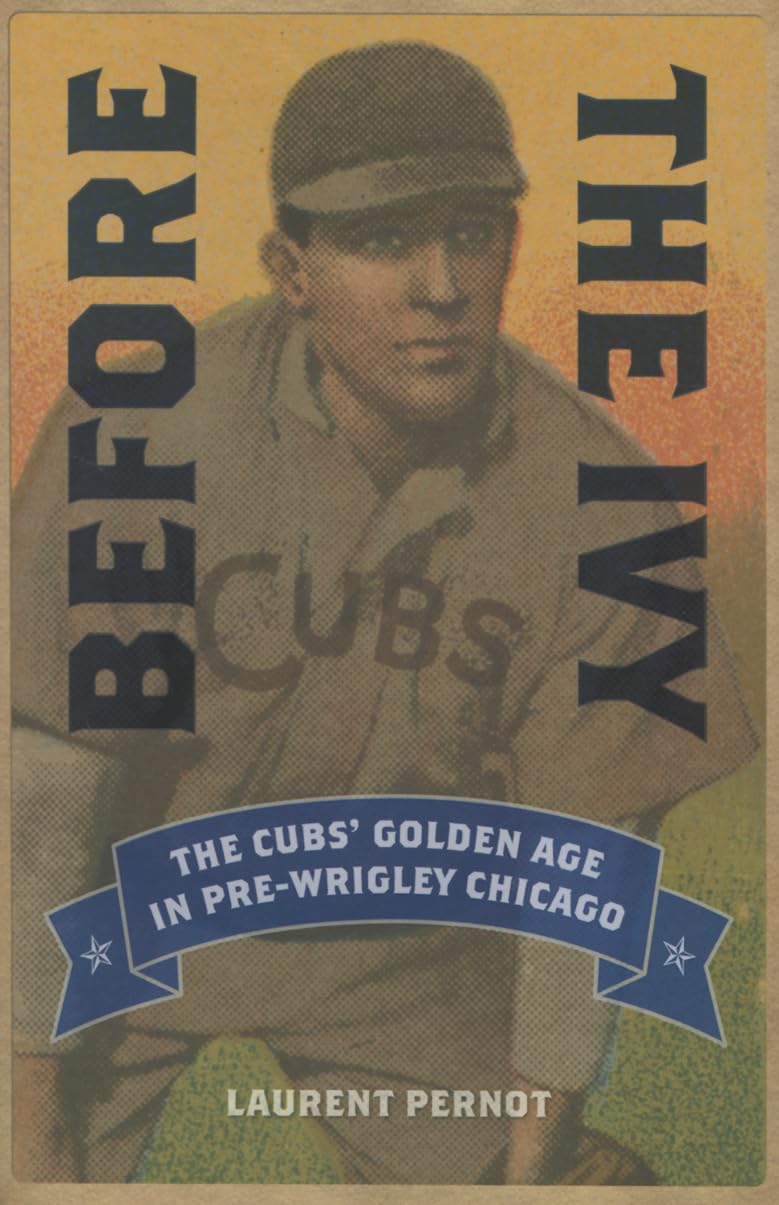 Before the Ivy: The Cubs' Golden Age in Pre-Wrigley Chicago