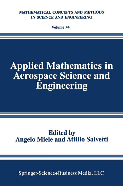 Applied Mathematics in Aerospace Science and Engineering (Mathematical Concepts and Methods in Science and Engineering, 44)