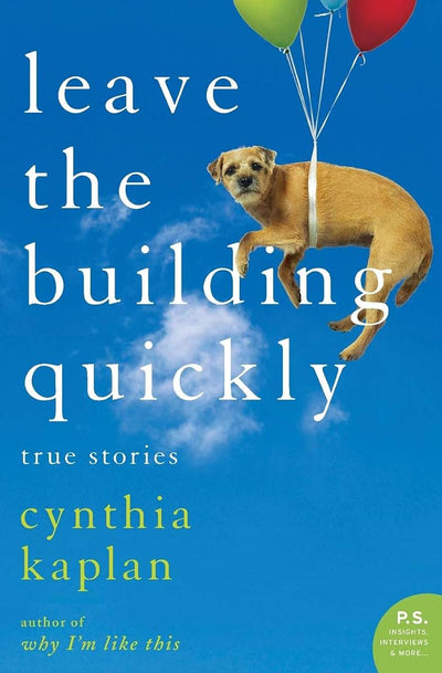 Leave the Building Quickly: True Stories (P.S.)