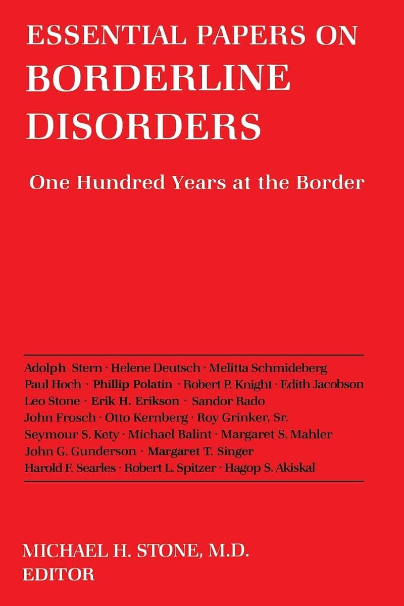 Essential Papers on Borderline Disorders: One Hundred Years at the Border (Essential Papers on Psychoanalysis, 18)