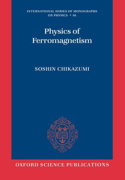Physics of Ferromagnetism (International Series of Monographs on Physics)