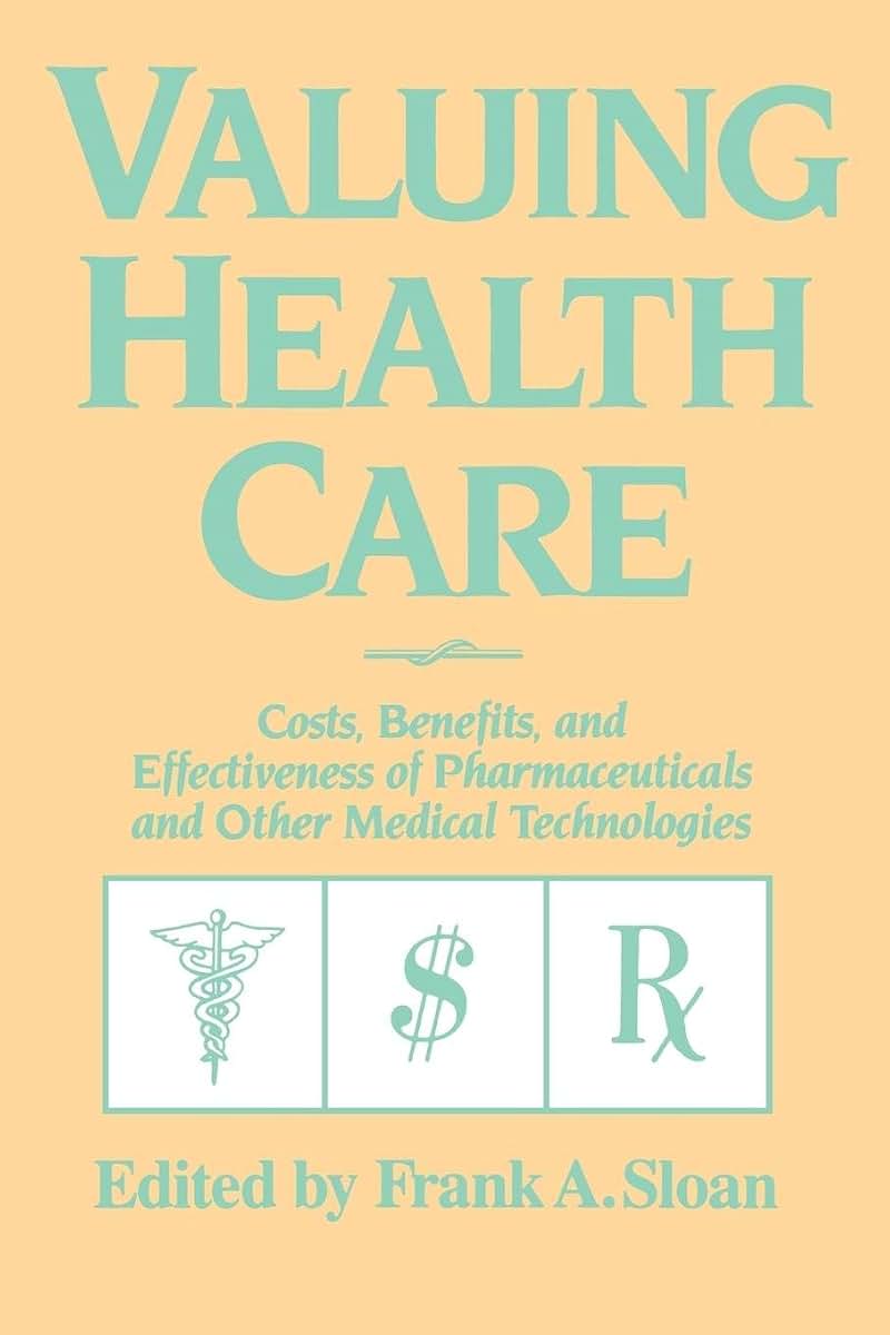 Valuing Health Care: Costs, Benefits, and Effectiveness of Pharmaceuticals and Other Medical Technologies