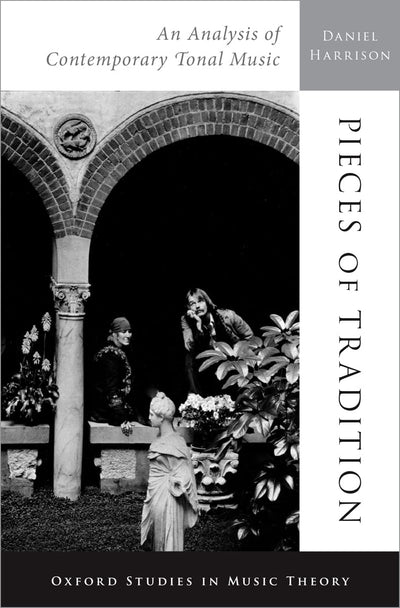 Pieces of Tradition: An Analysis of Contemporary Tonal Music (Oxford Studies in Music Theory)