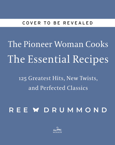 The Pioneer Woman Cooks-The Essential Recipes: 120 Greatest Hits, New Twists, and Perfected Classics (The Pioneer Woman Cooks, 9)