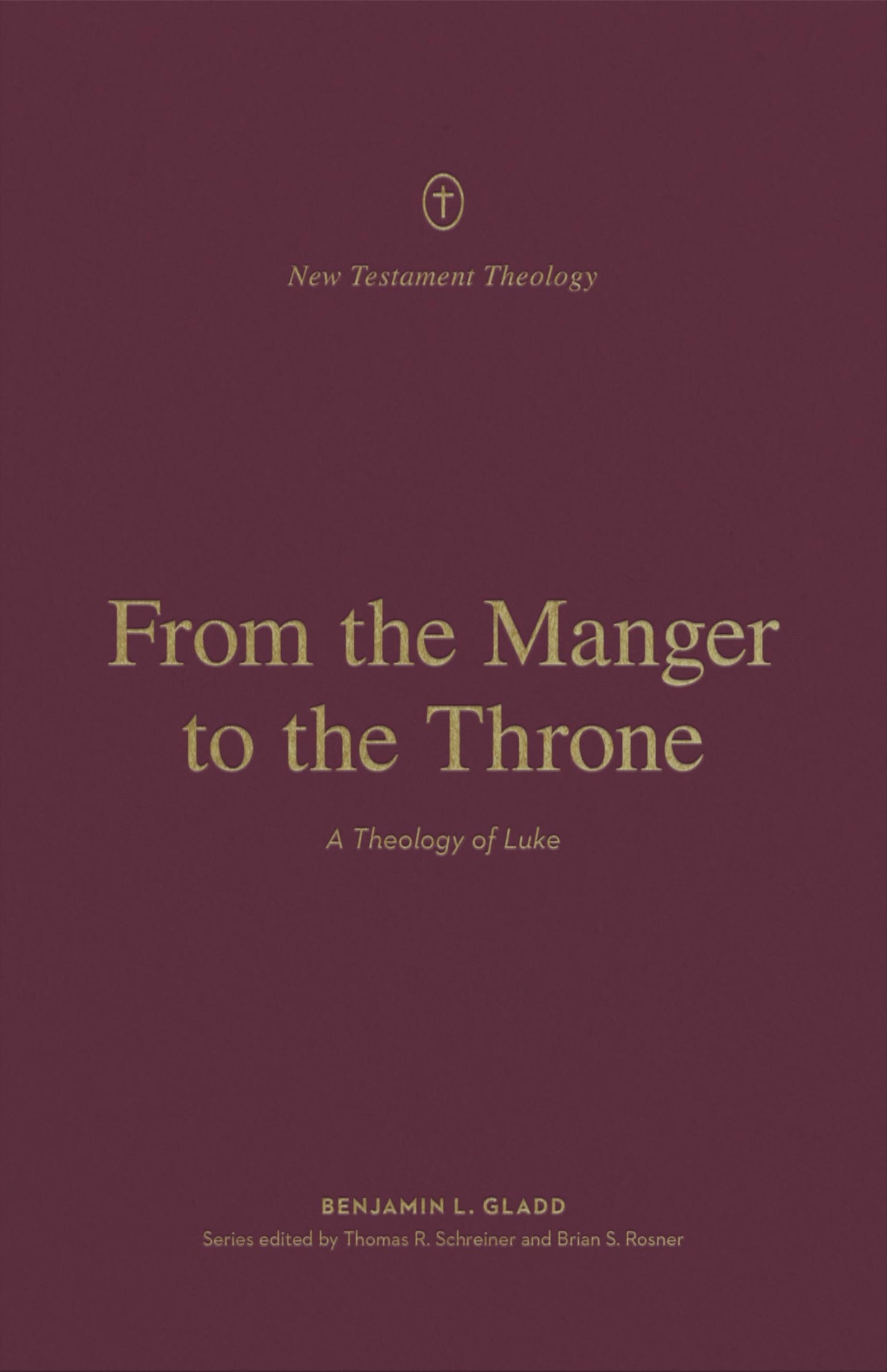 From the Manger to the Throne: A Theology of Luke (New Testament Theology)