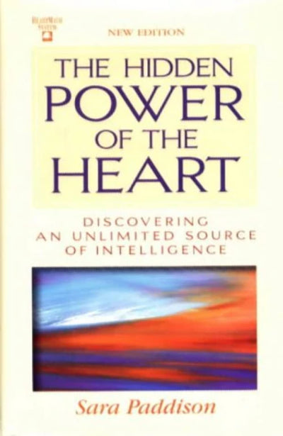 The Hidden Power of the Heart: Discovering an Unlimited Source of Intelligence