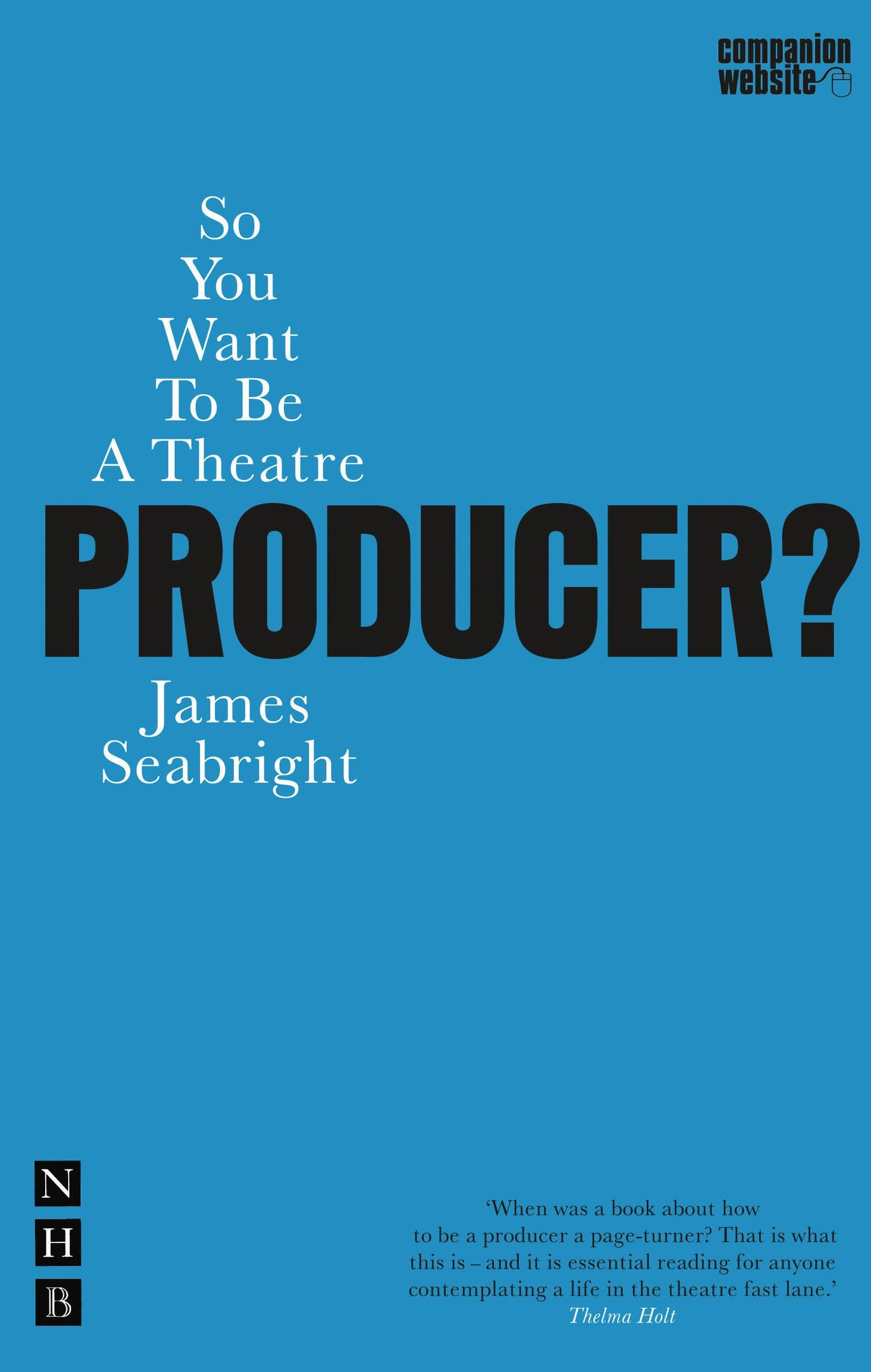 So You Want To Be A Theatre Producer? (Nick Hern Books)