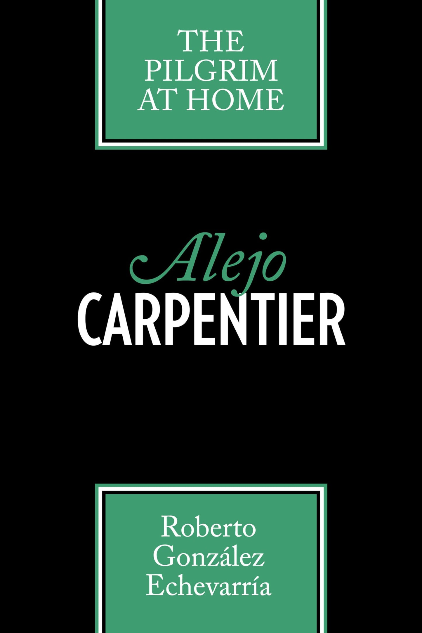 Alejo Carpentier: The Pilgrim at Home (Texas Pan American Series)