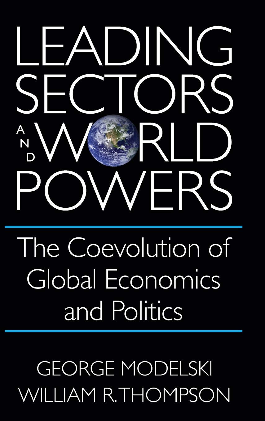 Leading Sectors and World Powers: The Coevolution of Global Economics and Politics (Studies in International Relations)