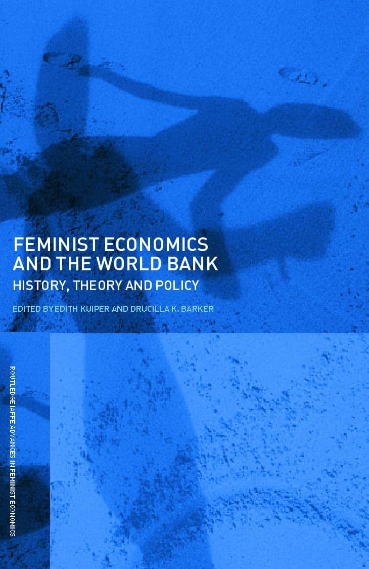 Feminist Economics and the World Bank: History, Theory and Policy (Routledge IAFFE Advances in Feminist Economics)