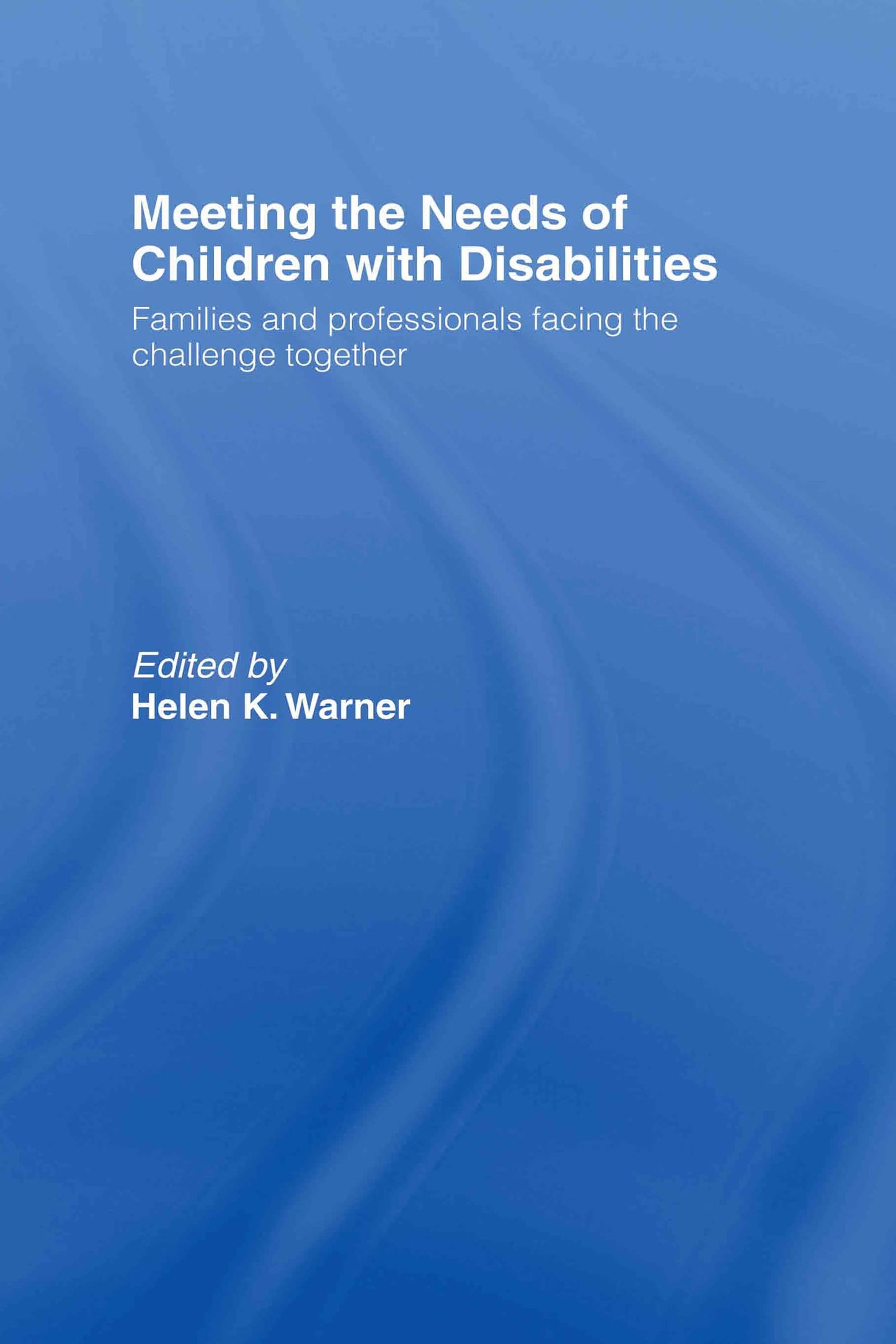Meeting the Needs of Children with Disabilities: Families and Professionals Facing the Challenge Together