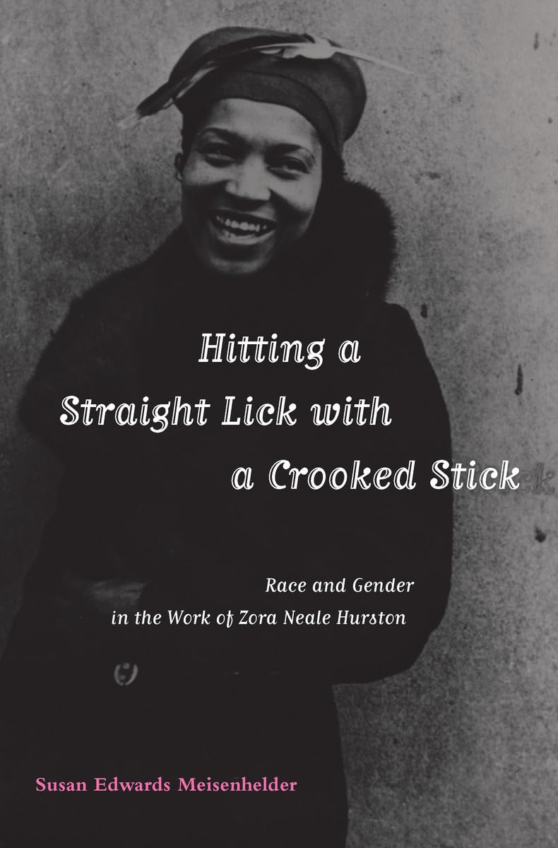 Hitting A Straight Lick with a Crooked Stick: Race and Gender in the Work of Zora Neale Hurston