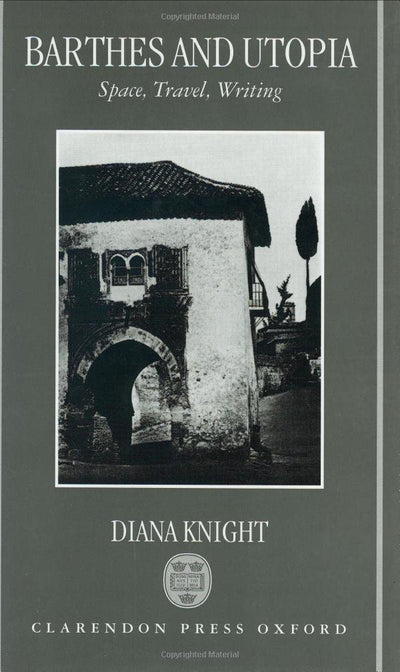 Barthes and Utopia: Space, Travel, Writing
