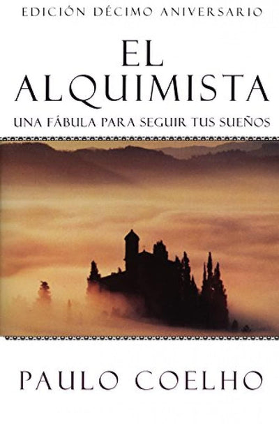 The Alchemist El Alquimista: A Modern Classic Fable of Spiritual Healing, Self-Discovery, and the Power of Dreams